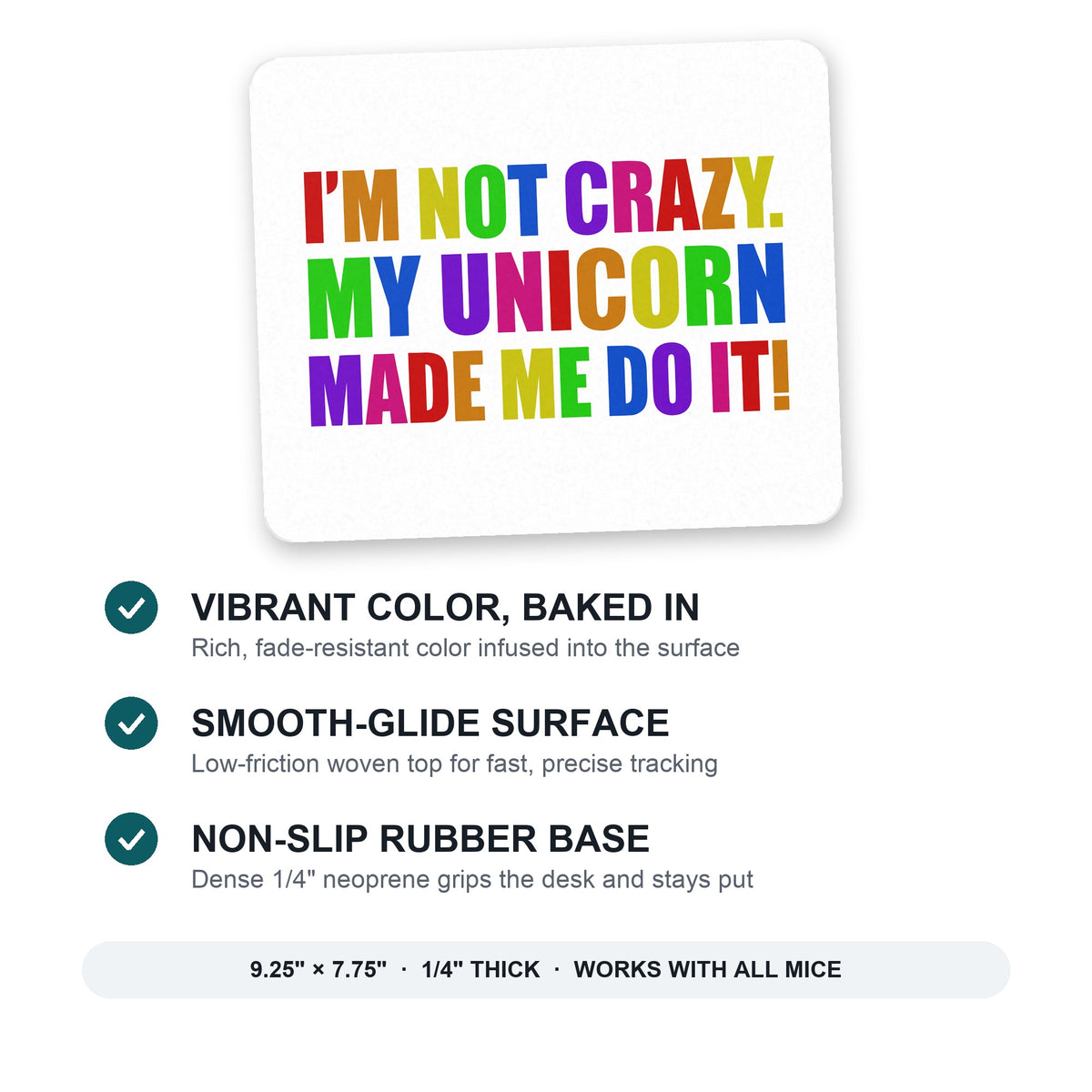 I'm Not Crazy My Unicorn Made Me Do It mouse pad: vibrant color, smooth-glide surface, non-slip rubber base, 9.25 x 7.75 inches