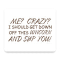 Me? Crazy? I Should Get Down Off This Unicorn mouse pad, front view