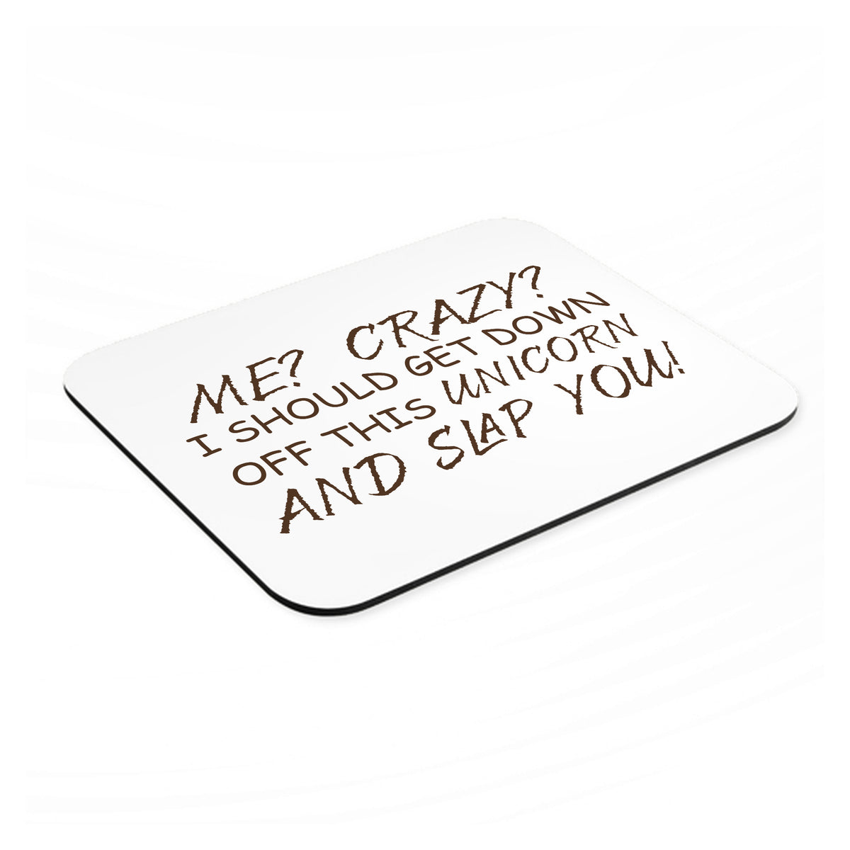 Me? Crazy? I Should Get Down Off This Unicorn mouse pad, angled view showing the 1/4 inch thick base