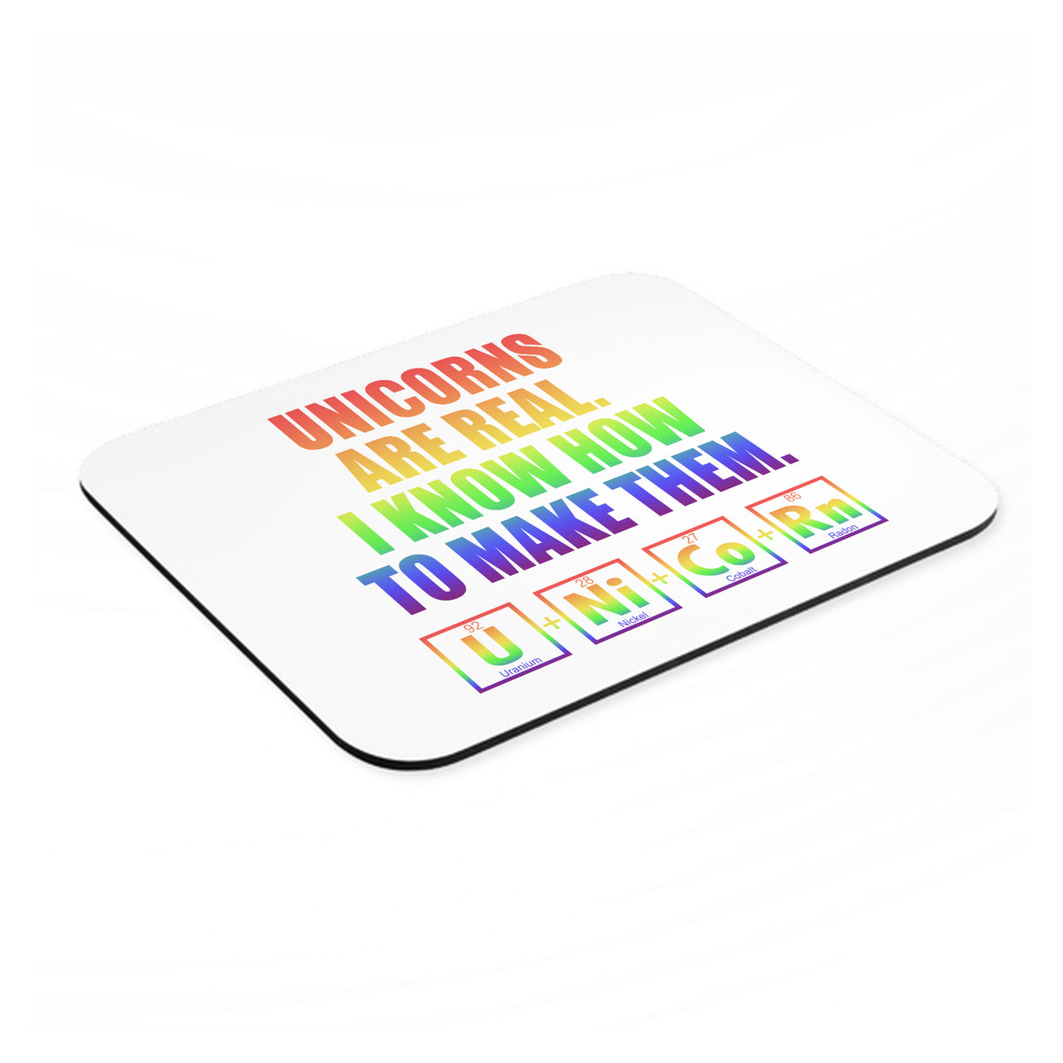 Unicorns Are Real. I Know How To Make Them mouse pad, angled view showing the 1/4 inch thick base