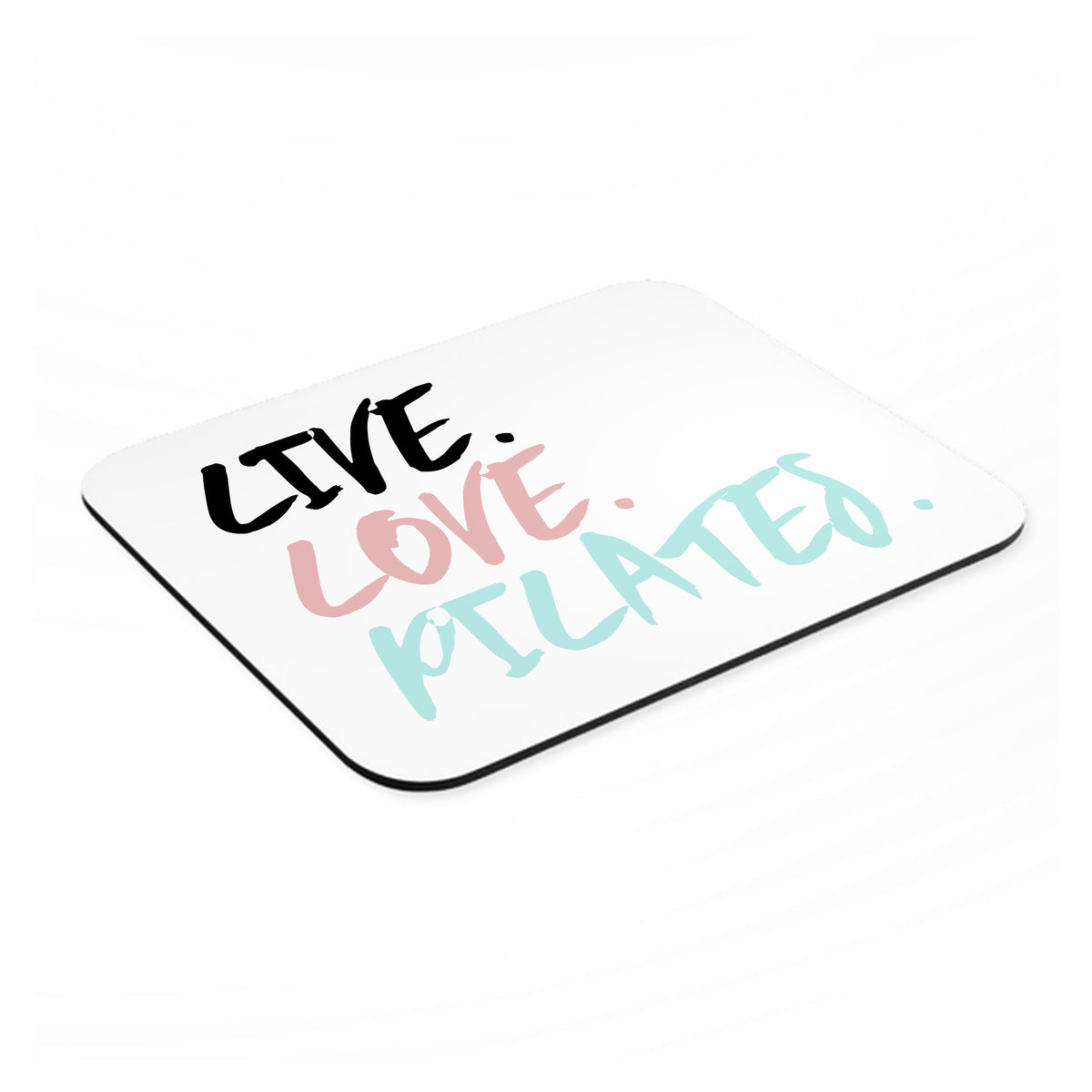 Live. Love. Pilates. mouse pad, angled view showing the 1/4 inch thick base