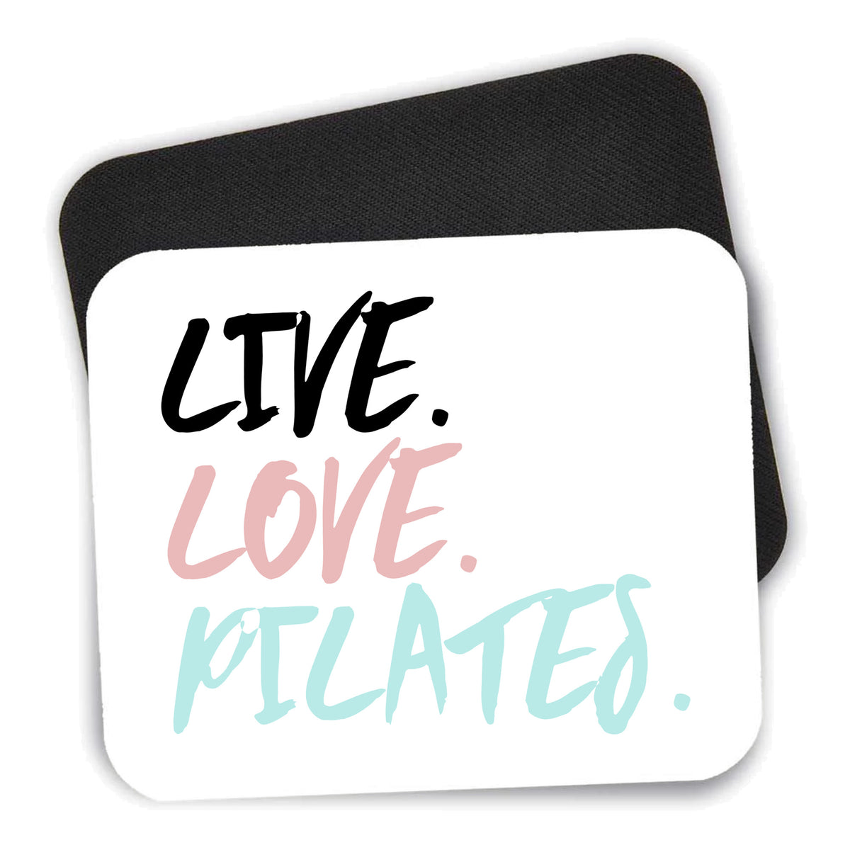 Live. Love. Pilates. mouse pad shown with its black non-slip rubber underside