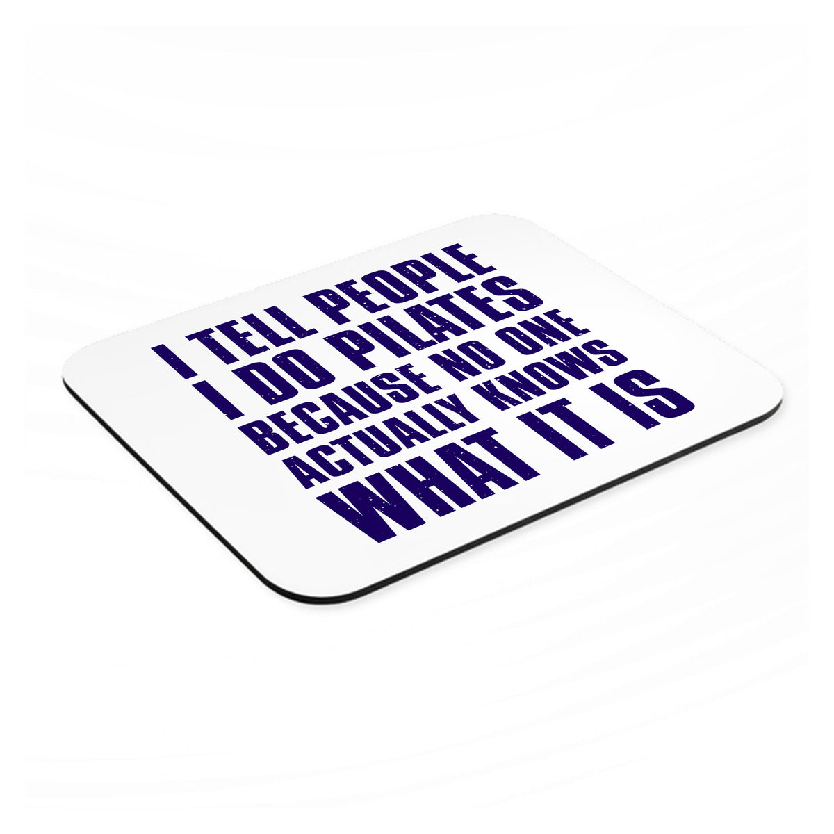 I Tell People I Do Pilates No One Knows mouse pad, angled view showing the 1/4 inch thick base