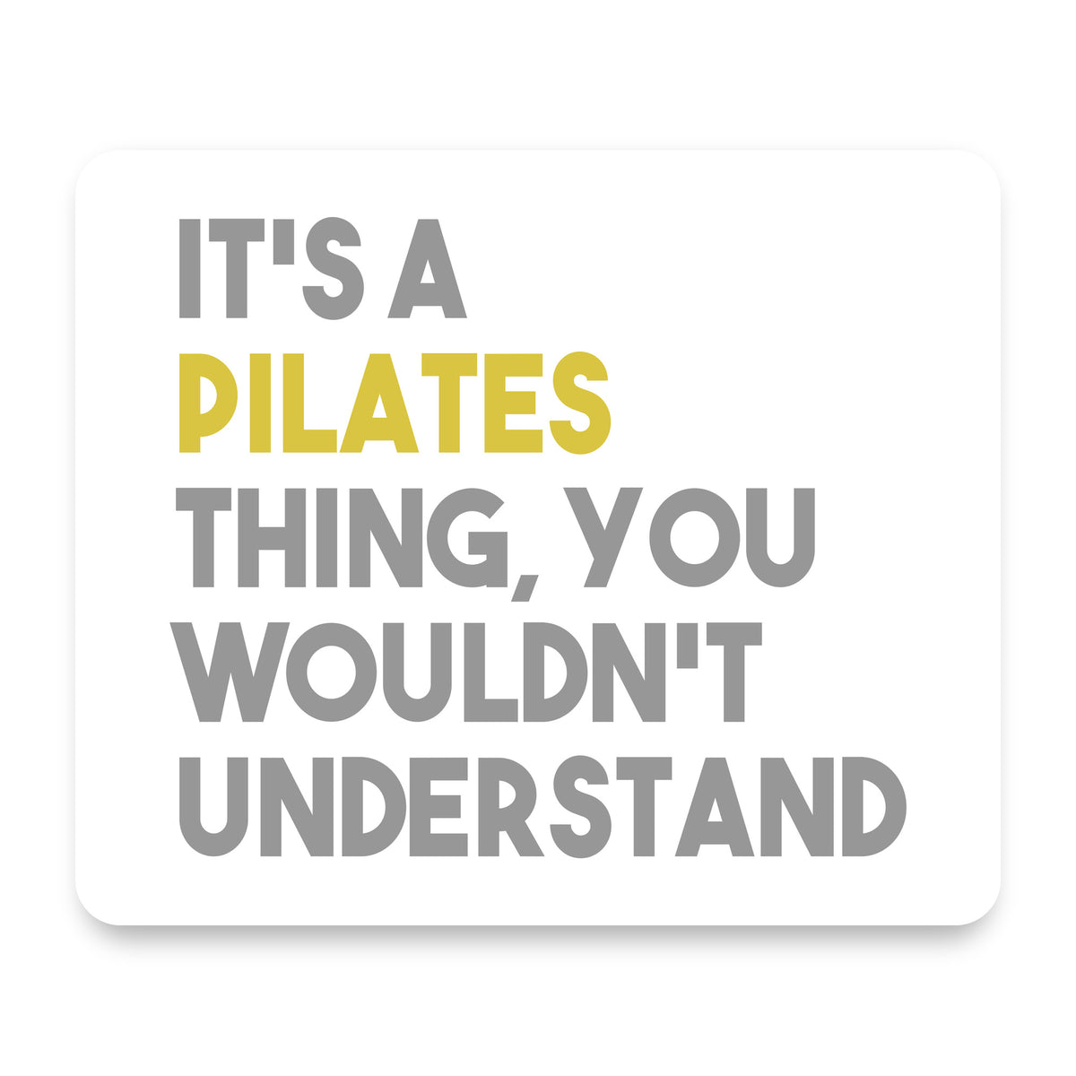 It's a Pilates Thing You Wouldn't Understand mouse pad, front view