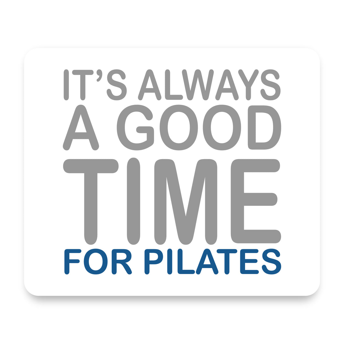 It's Always a Good Time for Pilates mouse pad, front view