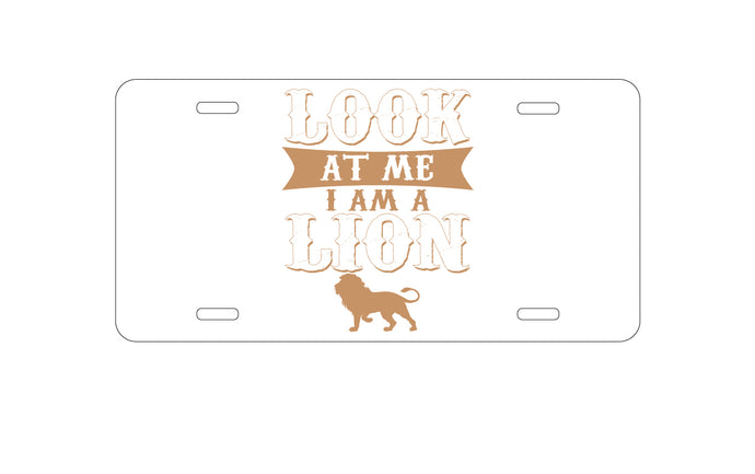 DistinctInk Custom Aluminum Decorative Vanity Front License Plate - Look At Me I Am A Lion