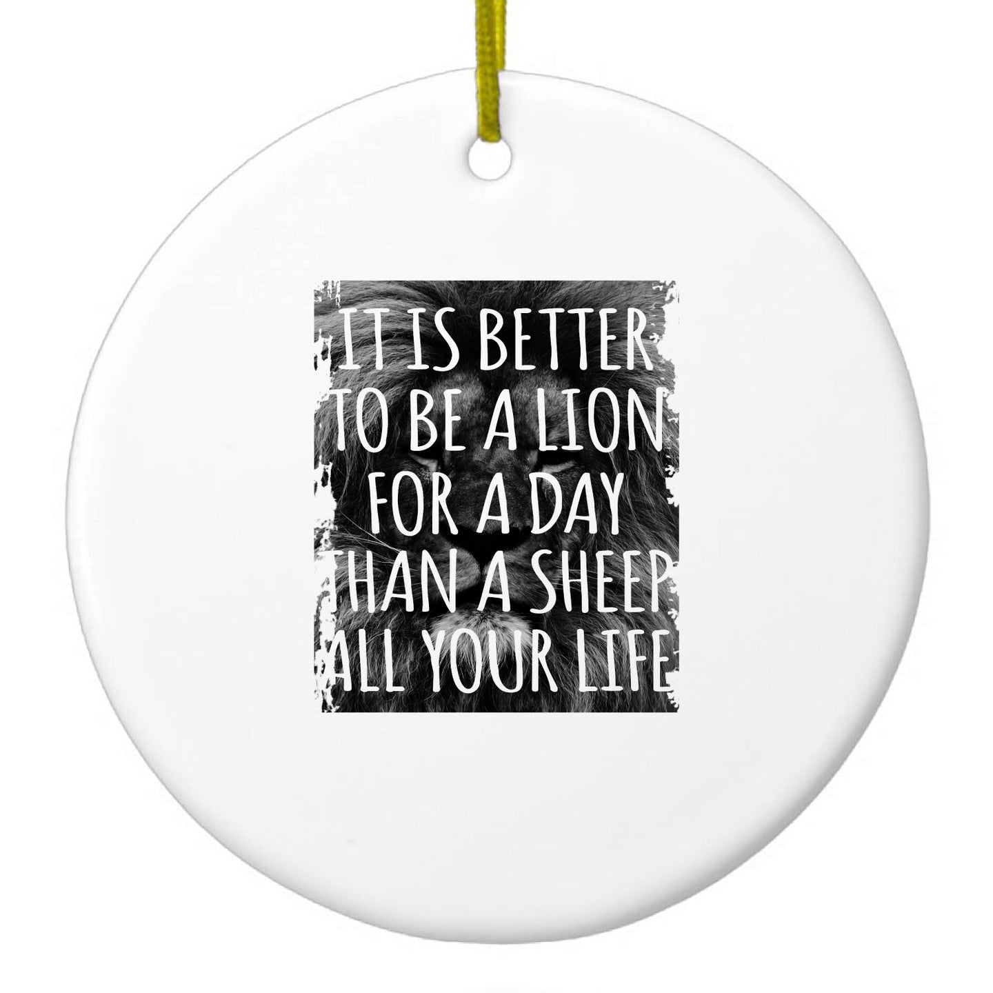 DistinctInk® Hanging Ceramic Christmas Tree Ornament with Gold String - Great Gift / Present - 2 3/4 inch Diameter - Better to Be A Lion For a Day Than A Sheep