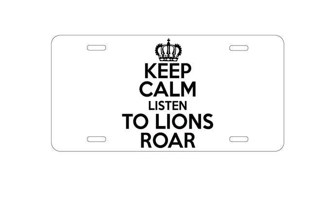 DistinctInk Custom Aluminum Decorative Vanity Front License Plate - Keep Calm Listen to Lions Roar