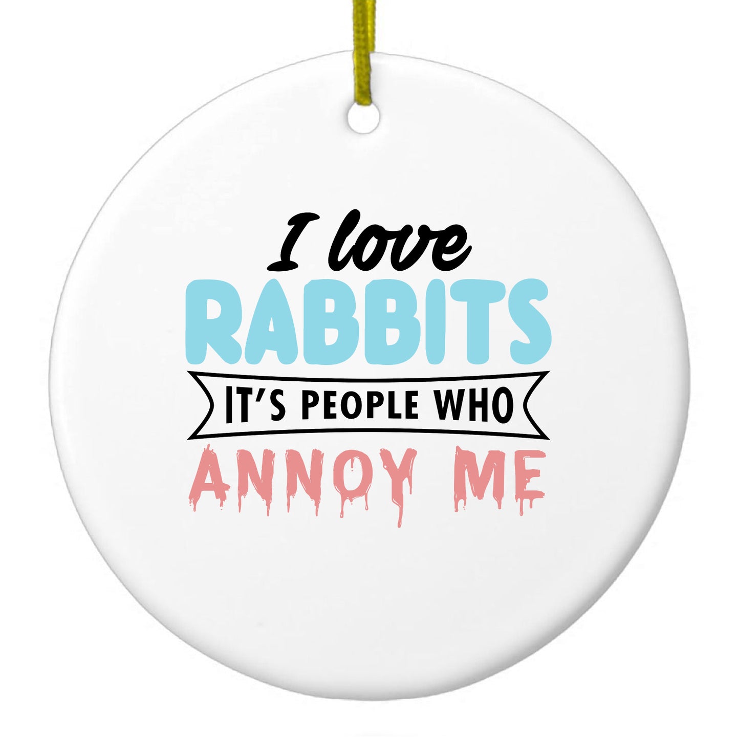 DistinctInk® Hanging Ceramic Christmas Tree Ornament with Gold String - Great Gift / Present - 2 3/4 inch Diameter - Love Rabbits - People Annoy Me