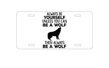 DistinctInk Custom Aluminum Decorative Vanity Front License Plate - Always Be Yourself Unless You Can Be a Wolf