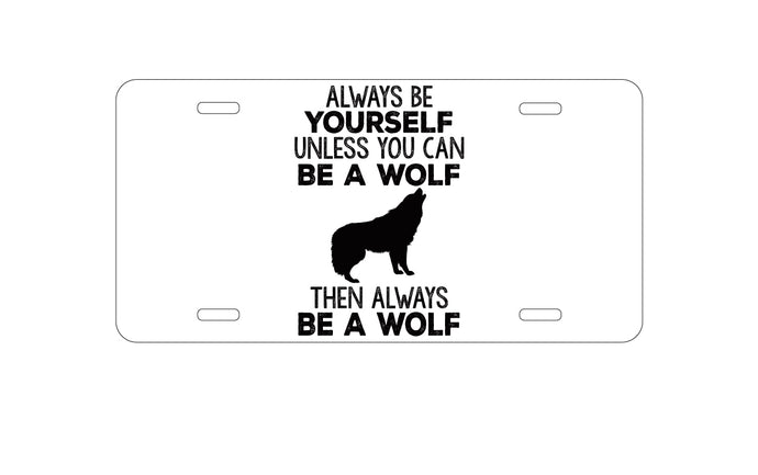 DistinctInk Custom Aluminum Decorative Vanity Front License Plate - Always Be Yourself Unless You Can Be a Wolf