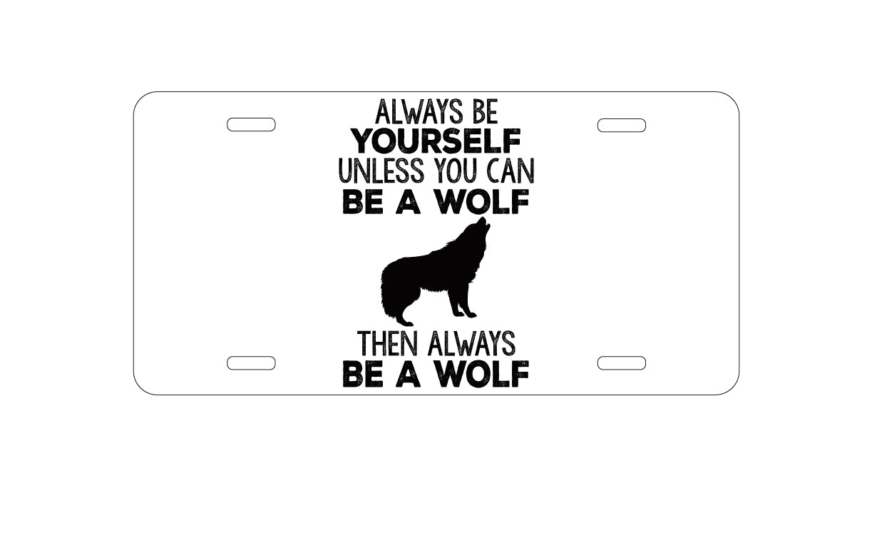 DistinctInk Custom Aluminum Decorative Vanity Front License Plate - Always Be Yourself Unless You Can Be a Wolf