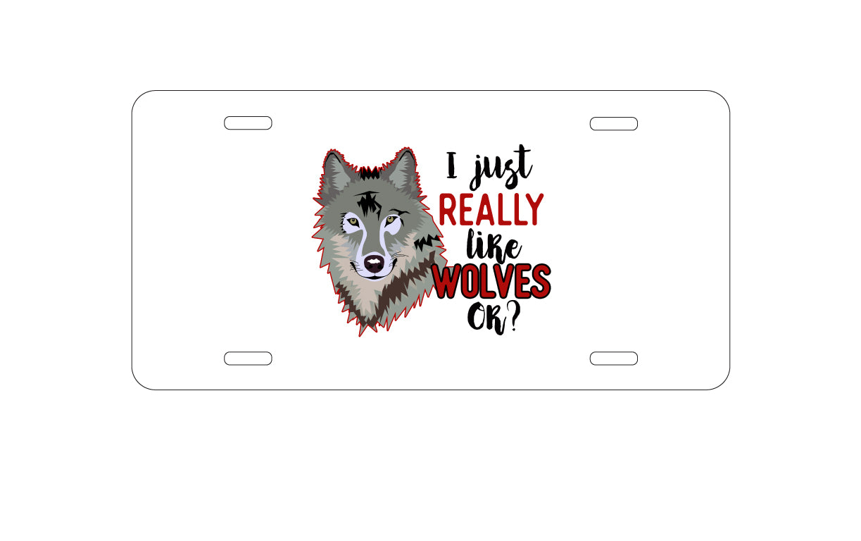 DistinctInk Custom Aluminum Decorative Vanity Front License Plate - I Just Really Like Wolves OK?