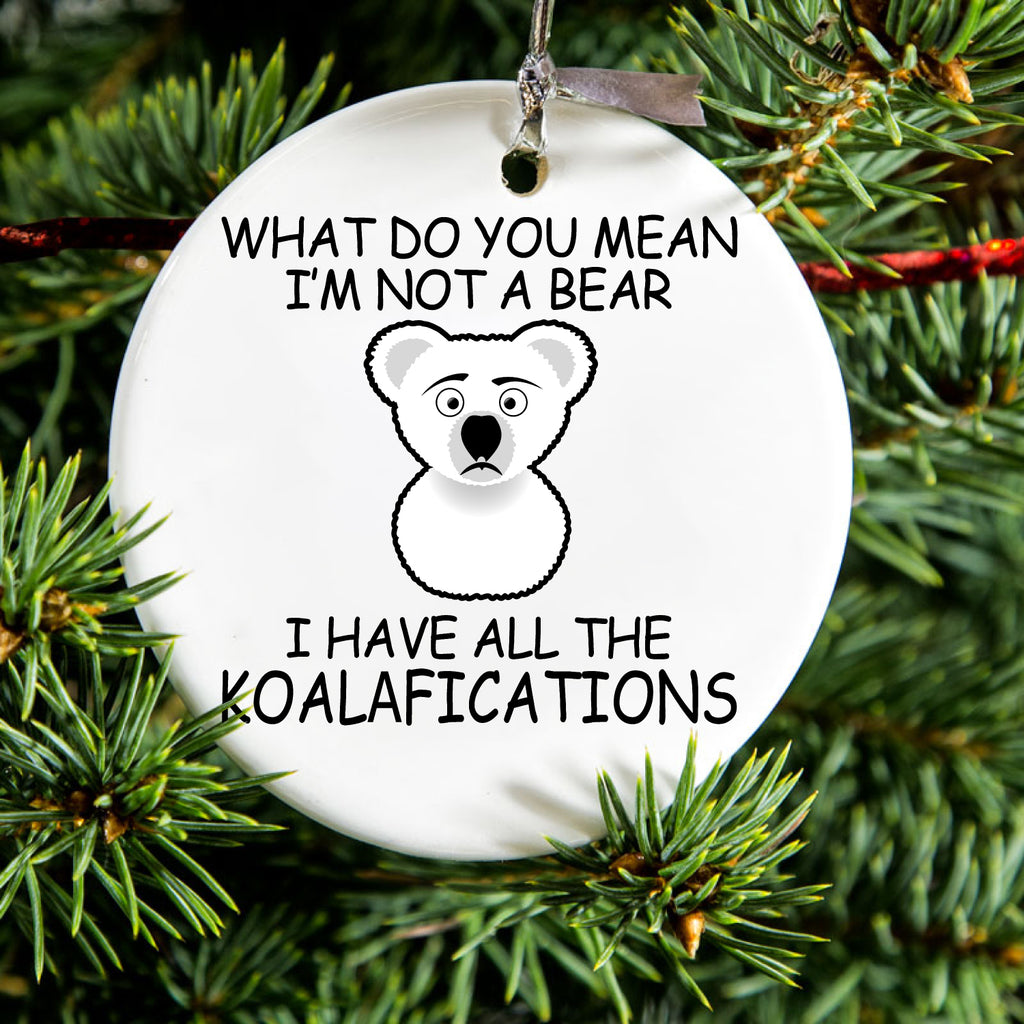 Not a Bear? I have the Koala-fications Ceramic Ornament, view 2