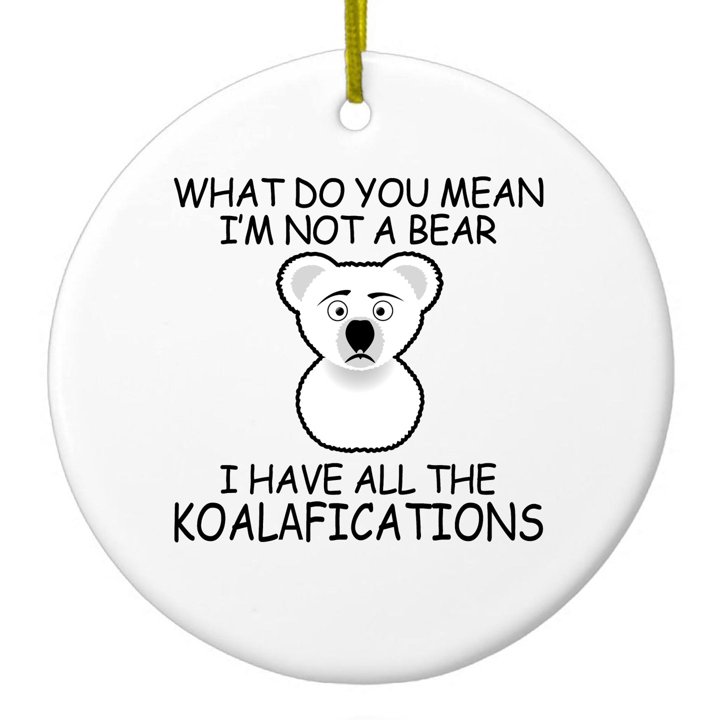 DistinctInk® Hanging Ceramic Christmas Tree Ornament with Gold String - Great Gift / Present - 2 3/4 inch Diameter - Not a Bear?  I have the Koala-fications
