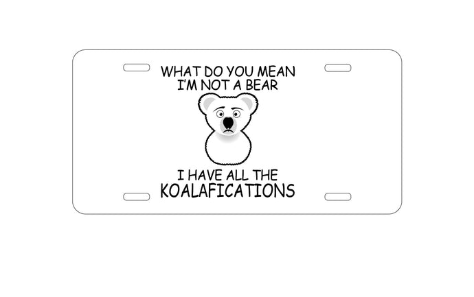 DistinctInk Custom Aluminum Decorative Vanity Front License Plate - Not a Bear?  I have the Koala-fications