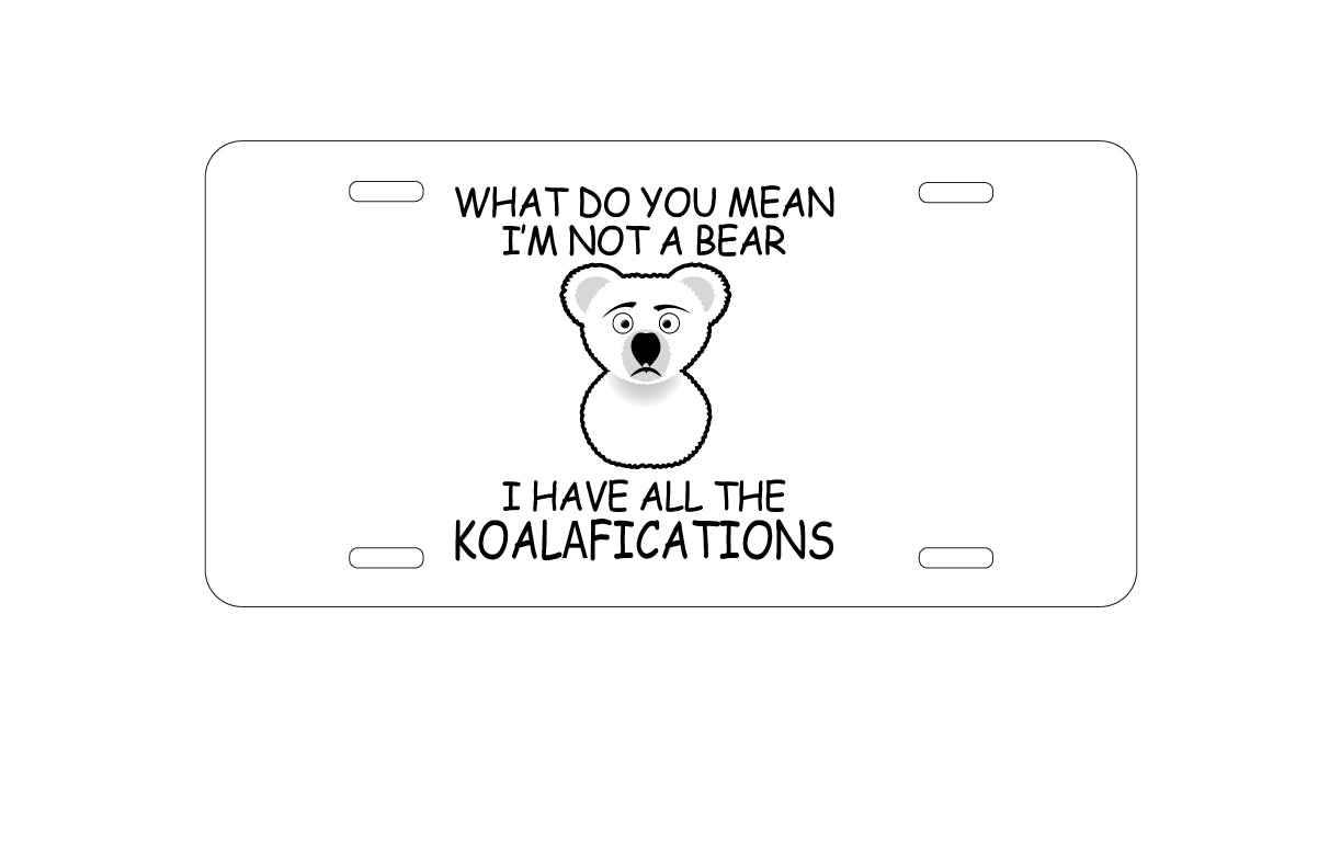 DistinctInk Custom Aluminum Decorative Vanity Front License Plate - Not a Bear?  I have the Koala-fications