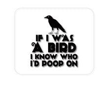 DistinctInk Custom Foam Rubber Mouse Pad - 1/4" Thick - If I Was a Bird, I Know Who I'd Poop On