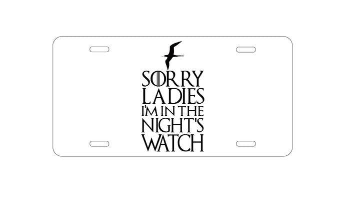 DistinctInk Custom Aluminum Decorative Vanity Front License Plate - Sorry Ladies I'm In The Night's Watch