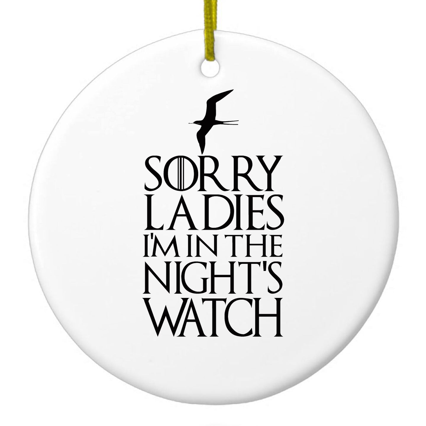 DistinctInk® Hanging Ceramic Christmas Tree Ornament with Gold String - Great Gift / Present - 2 3/4 inch Diameter - Sorry Ladies I'm In The Night's Watch