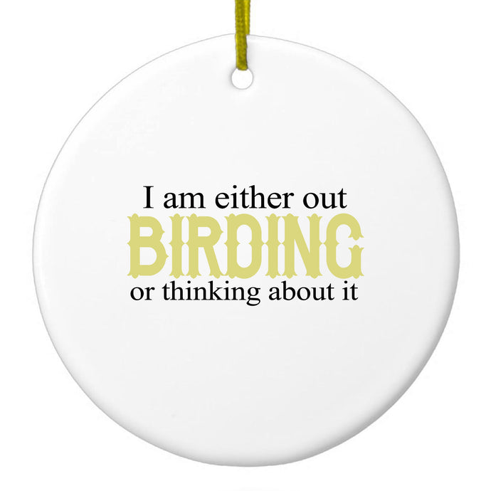 I'm Out Birding or Thinking About It Ceramic Ornament