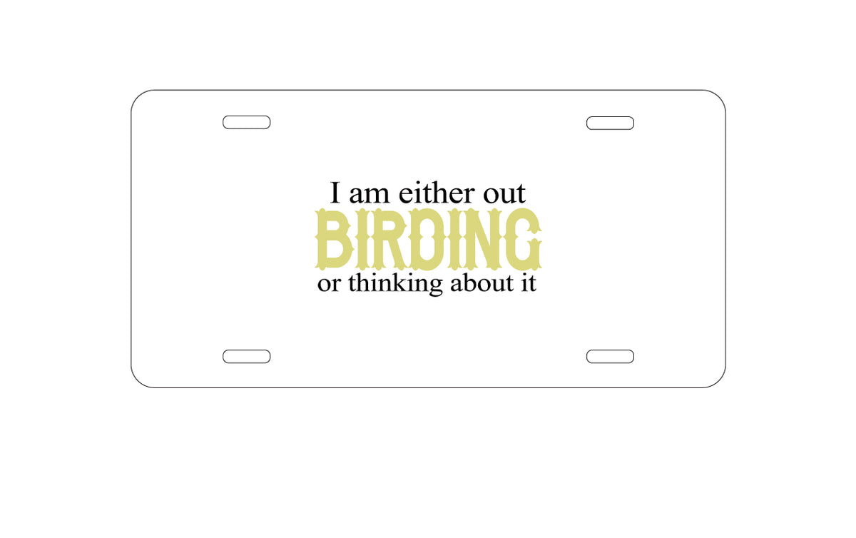 Custom Aluminum Decorative Vanity Front License Plate - I'm Out Birding or Thinking About It