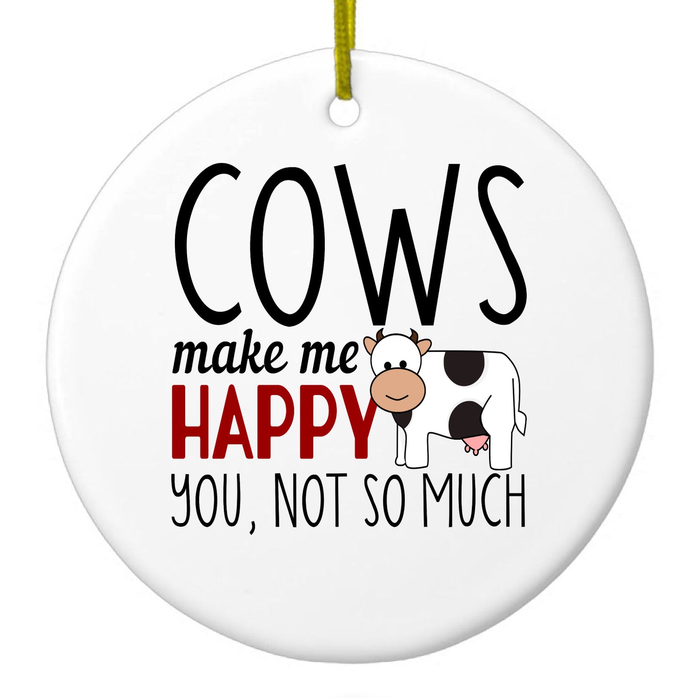 DistinctInk® Hanging Ceramic Christmas Tree Ornament with Gold String - Great Gift / Present - 2 3/4 inch Diameter - Cows Make Me Happy You Not So Much
