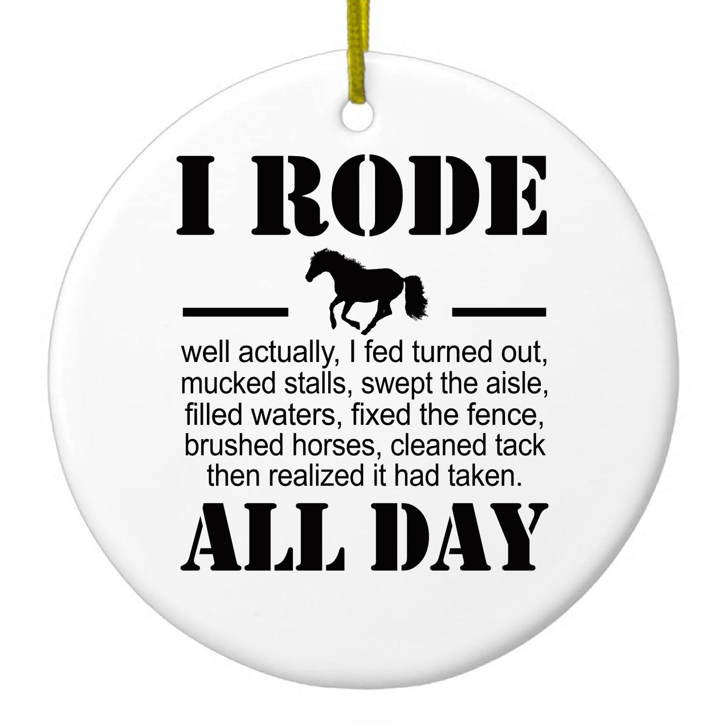 DistinctInk® Hanging Ceramic Christmas Tree Ornament with Gold String - Great Gift / Present - 2 3/4 inch Diameter - I Rode All Day - Horse