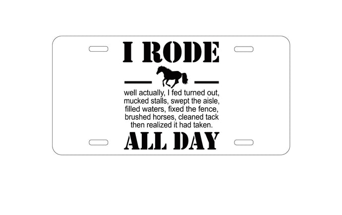 DistinctInk Custom Aluminum Decorative Vanity Front License Plate - I Rode All Day - Horse