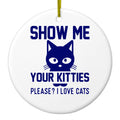 Show Me Your Kitties Love Cats Ceramic Ornament