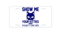 Custom Aluminum Decorative Vanity Front License Plate - Show Me Your Kitties Love Cats
