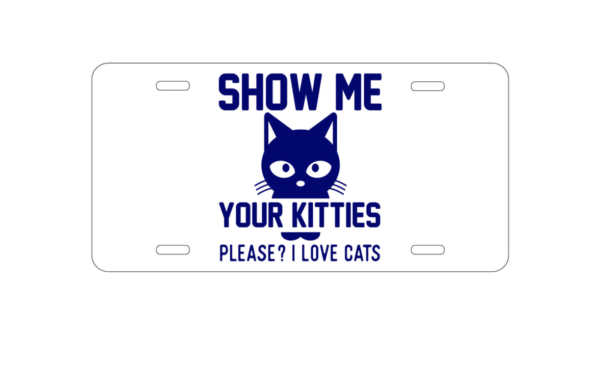 Custom Aluminum Decorative Vanity Front License Plate - Show Me Your Kitties Love Cats