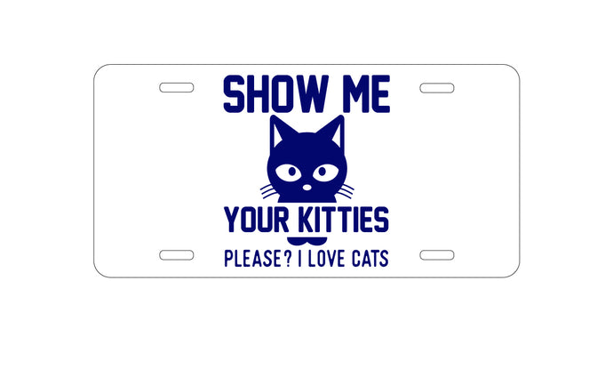 DistinctInk Custom Aluminum Decorative Vanity Front License Plate - Show Me Your Kitties Love Cats