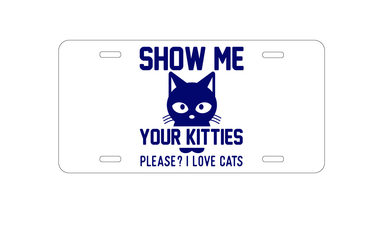 DistinctInk Custom Aluminum Decorative Vanity Front License Plate - Show Me Your Kitties Love Cats