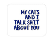 DistinctInk Custom Foam Rubber Mouse Pad - 1/4" Thick - My Cats And I Talk S**t About You