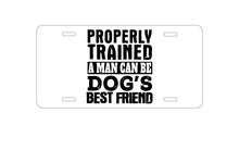 DistinctInk Custom Aluminum Decorative Vanity Front License Plate - Properly Trained Man Dog's Best Friend