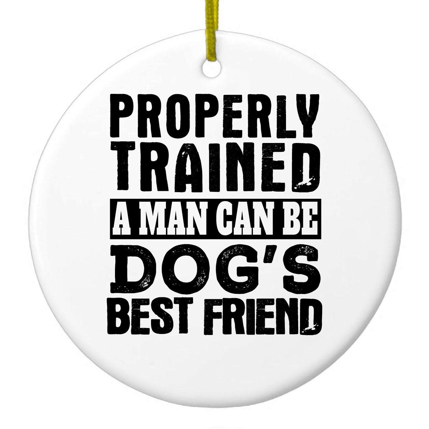 DistinctInk® Hanging Ceramic Christmas Tree Ornament with Gold String - Great Gift / Present - 2 3/4 inch Diameter - Properly Trained Man Dog's Best Friend