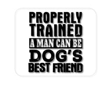 DistinctInk Custom Foam Rubber Mouse Pad - 1/4" Thick - Properly Trained Man Dog's Best Friend