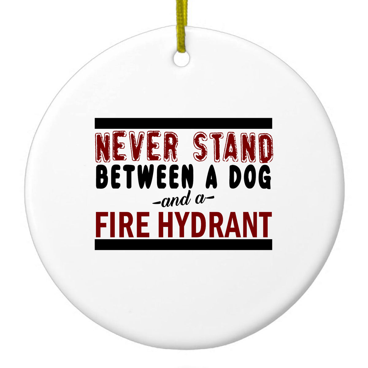 Never Stand Between Dog & Fire Hydrant Ceramic Ornament