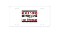 Custom Aluminum Decorative Vanity Front License Plate - Never Stand Between Dog & Fire Hydrant