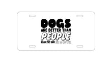 DistinctInk Custom Aluminum Decorative Vanity Front License Plate - Dogs Are Better Than People