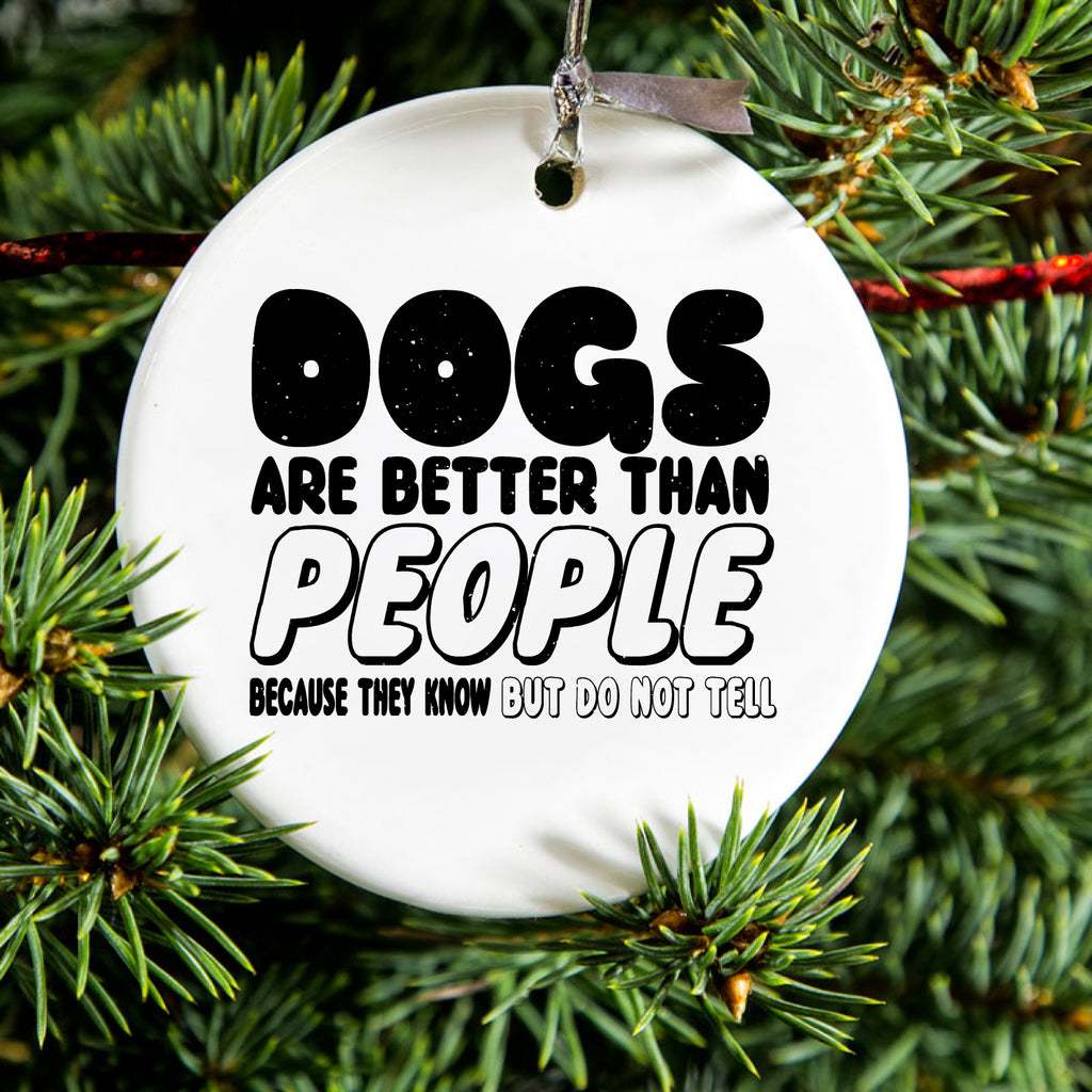 Dogs Are Better Than People Ceramic Ornament, view 2