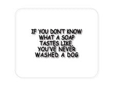 DistinctInk Custom Foam Rubber Mouse Pad - 1/4" Thick - Don't Know What Soap Tastes Like, Washed Dog