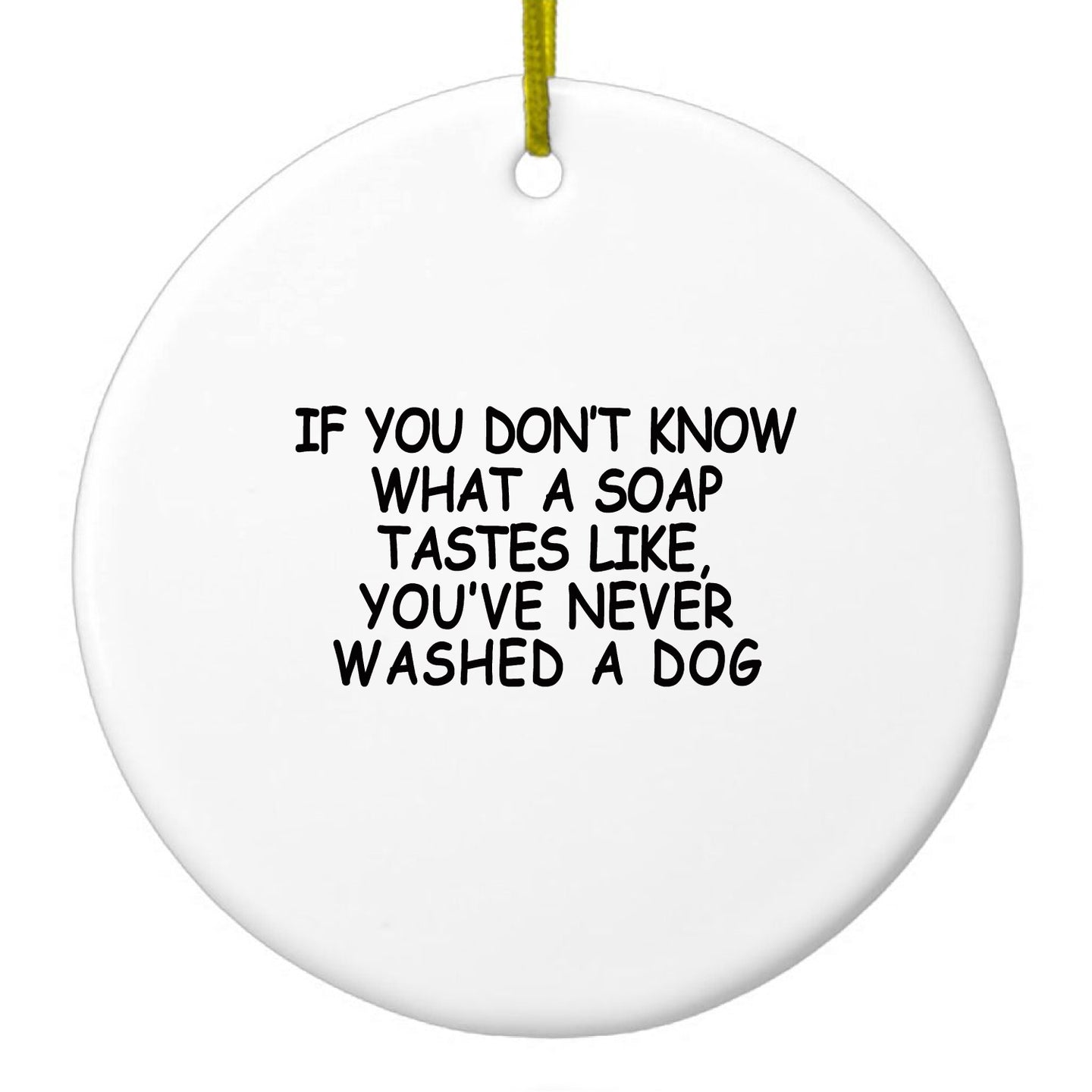 DistinctInk® Hanging Ceramic Christmas Tree Ornament with Gold String - Great Gift / Present - 2 3/4 inch Diameter - Don't Know What Soap Tastes Like, Washed Dog