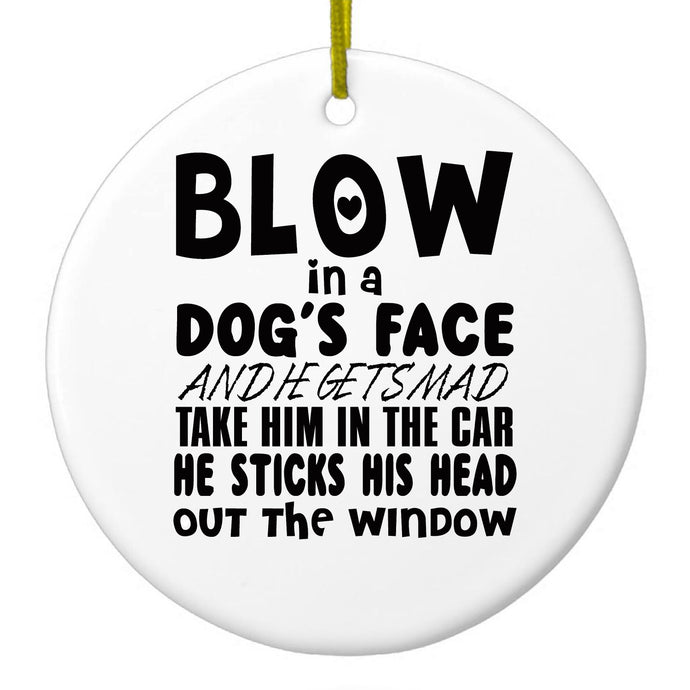 Blow in Dog's Face, Mad. Head Out Window Ceramic Ornament