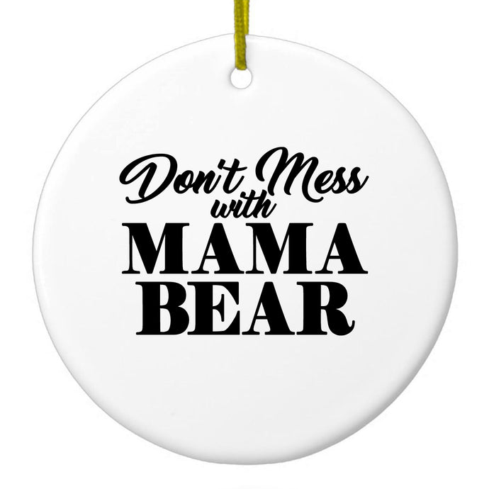 Don't Mess with MAMA BEAR Ceramic Ornament