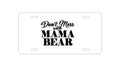 Custom Aluminum Decorative Vanity Front License Plate - Don't Mess with MAMA BEAR