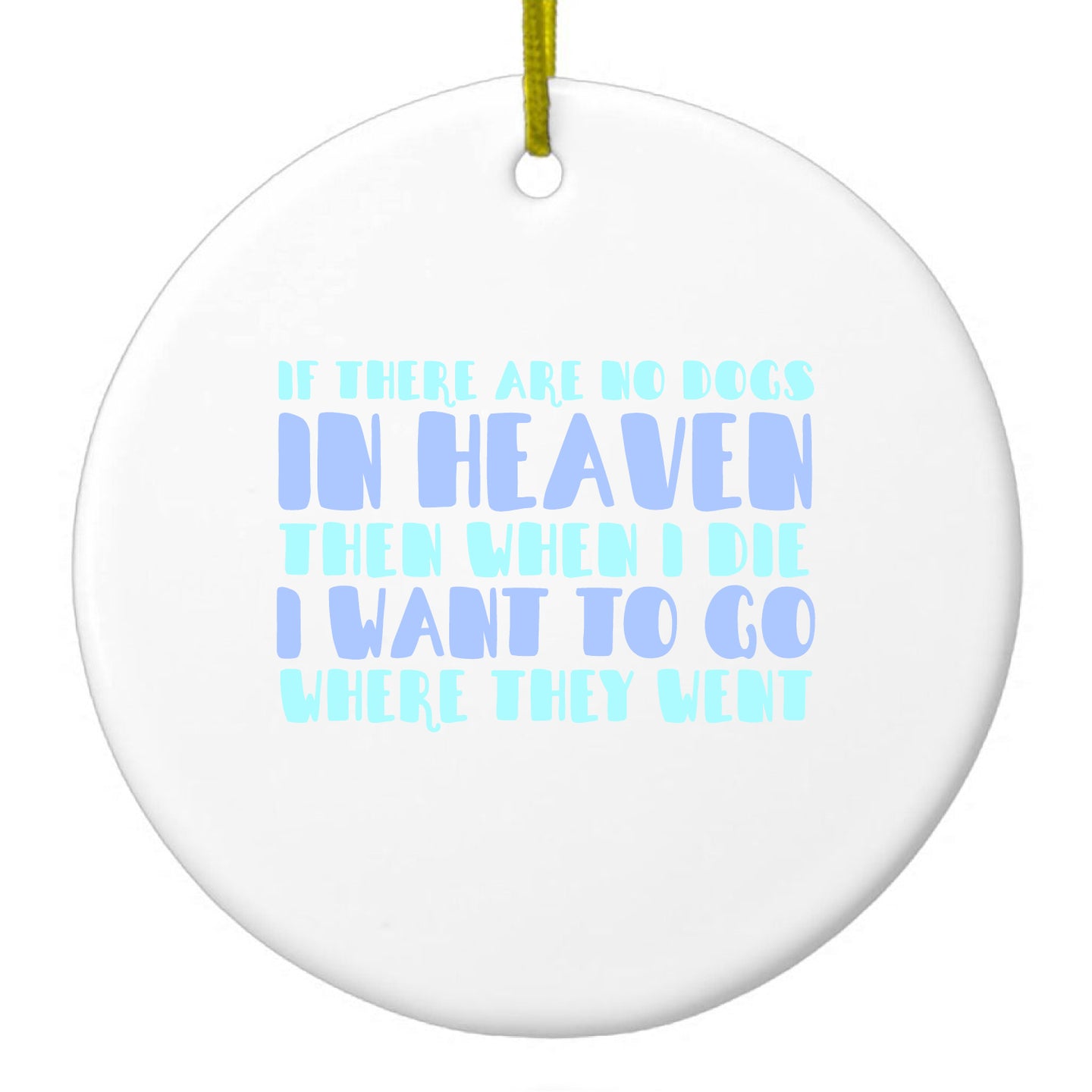 DistinctInk® Hanging Ceramic Christmas Tree Ornament with Gold String - Great Gift / Present - 2 3/4 inch Diameter - No Dogs In Heaven - I Want to Go With Them