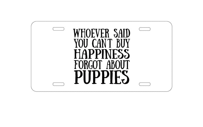 DistinctInk Custom Aluminum Decorative Vanity Front License Plate - Can't Buy Happiness Forgot About Puppies