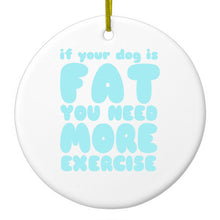DistinctInk® Hanging Ceramic Christmas Tree Ornament with Gold String - Great Gift / Present - 2 3/4 inch Diameter - If Your Dog is Fat, You Need Exercise